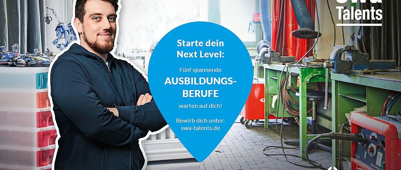 Junger Herr in einer Werkstatt. Zentral die Aufschrift "Starte dein Next Level: Fünf spannende Ausbildungsberufe warten auf dich! Bewirb dich unter: swa-talents.de.